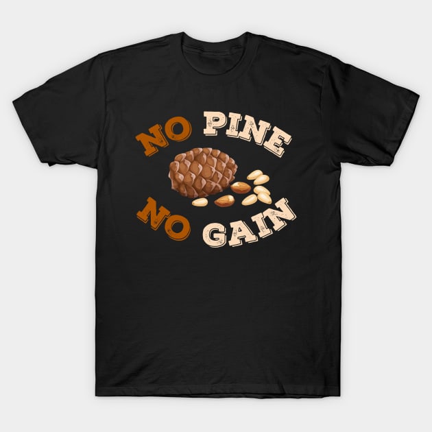 No Pine No Gain T-Shirt by leBoosh-Designs